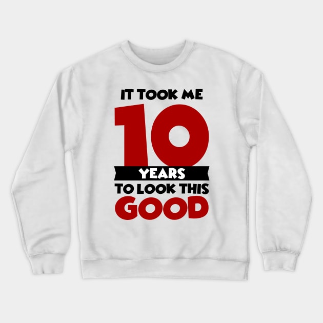 It took me 10 years to look this good Crewneck Sweatshirt by colorsplash